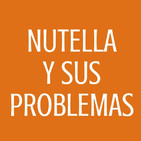 #68 Nutella y sus problemas
