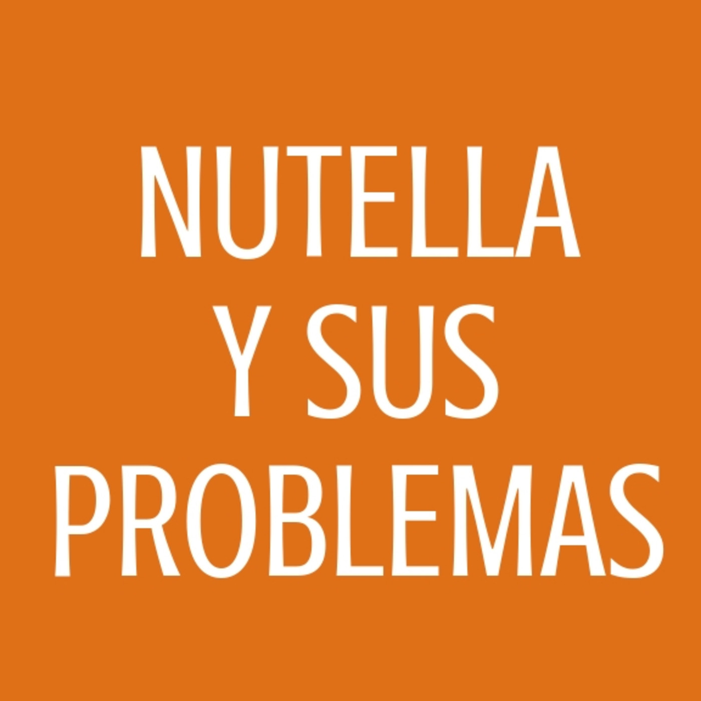 #68 Nutella y sus problemas