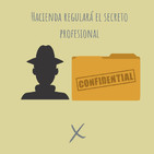 E39. ¿Sabías que Hacienda regulará el secreto profesional en España?