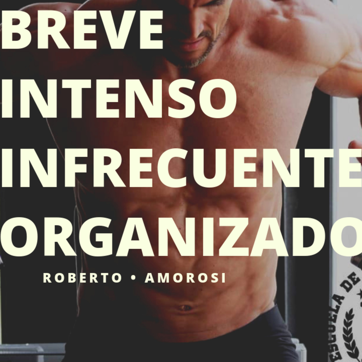 Breve, Intenso, Infrecuente y Organizado con Roberto Amorosi Parte 2/2