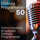 Cómo hacemos el podcast disfruta programando