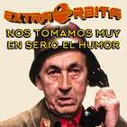EXTRA ÓRBITA – Nos tomamos muy en serio el humor (marzo 2019)