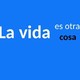 La vida es otra cosa