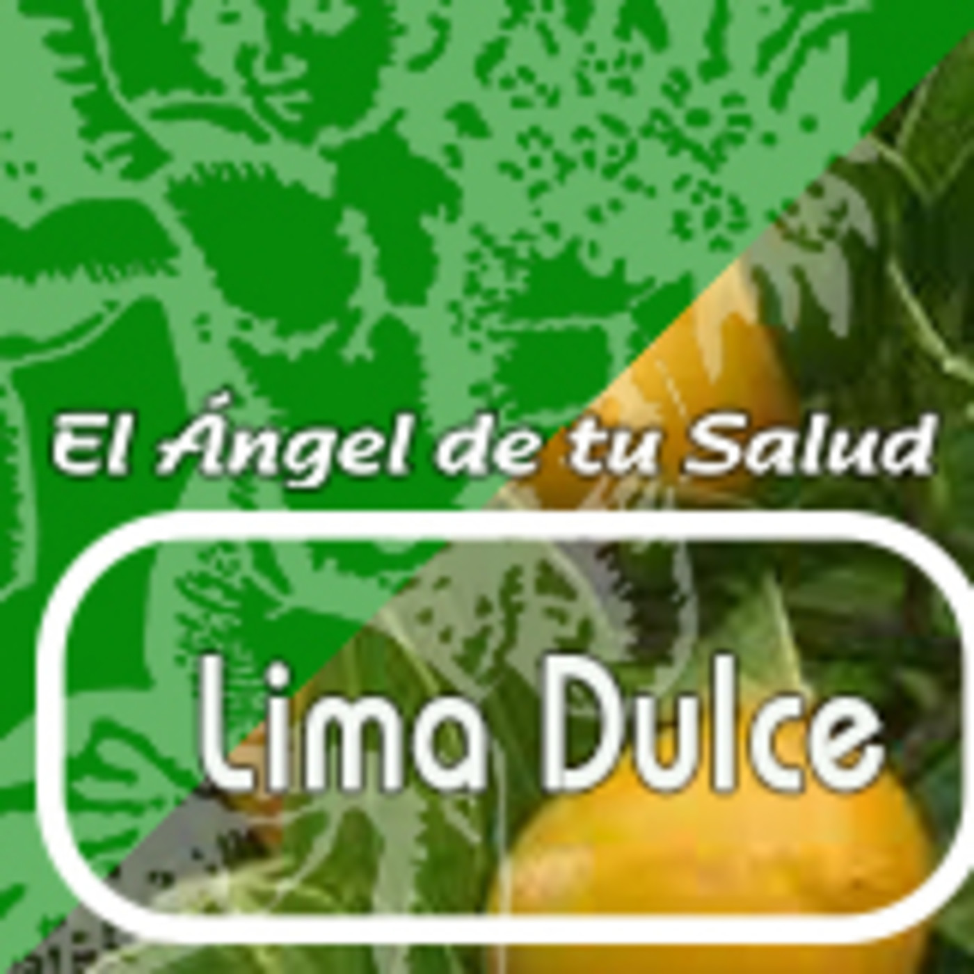 El Angel de tu Salud - LIMA DULCE *** episode artwork
