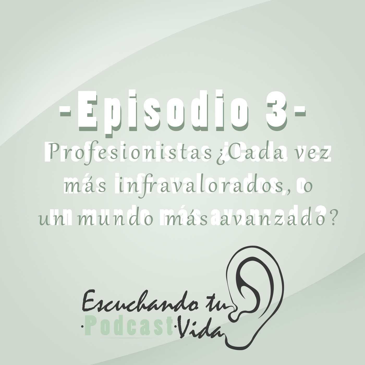 Episodio 3 - Profesionistas ¿Cada vez más infravalorados, o un mundo más avanzado?