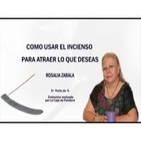 COMO USAR EL INCIENSO PARA ATRAER LO QUE DESEAS Rosalía Zabala -- 5ª Parte de 6