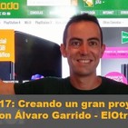 Episodio 17: Creando un gran proyecto on-line, con Álvaro Garrido de ElOtroLado