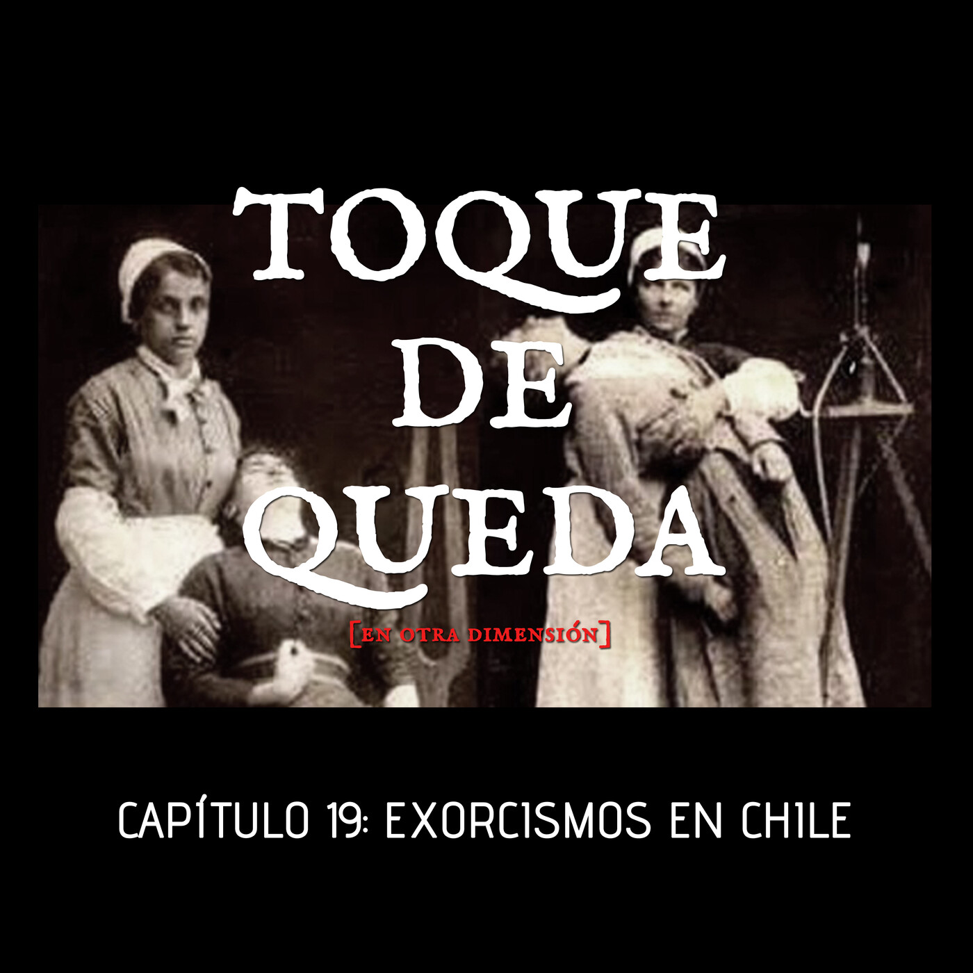 Toque de Queda Podcast - Capítulo 19 - Exorcismos En Chile