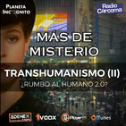 5x03 MÁS DE MISTERIO - TRANSHUMANISMO 2- ¿Rumbo al humano 2.0?