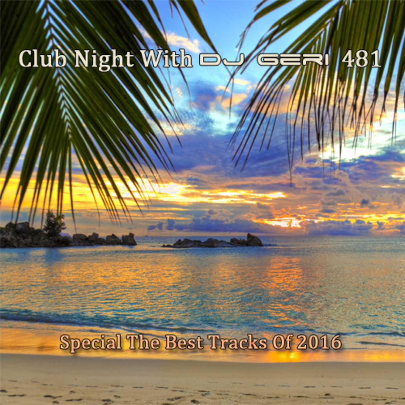 Club Night With DJ Geri 481 Special The Best Tracks Of 2016 episode artwork