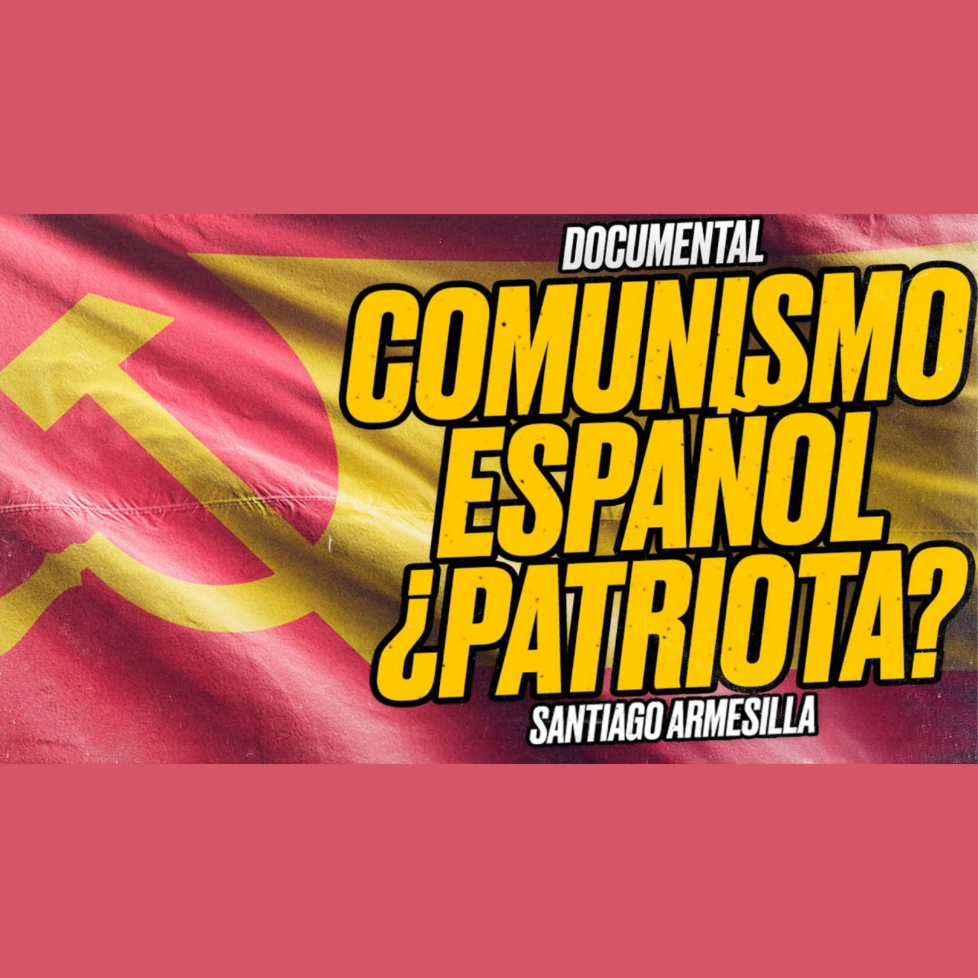 ¿Es realmente PATRIOTA el COMUNISMO ESPAÑOL? - Documental de Santiago ARMESILLA