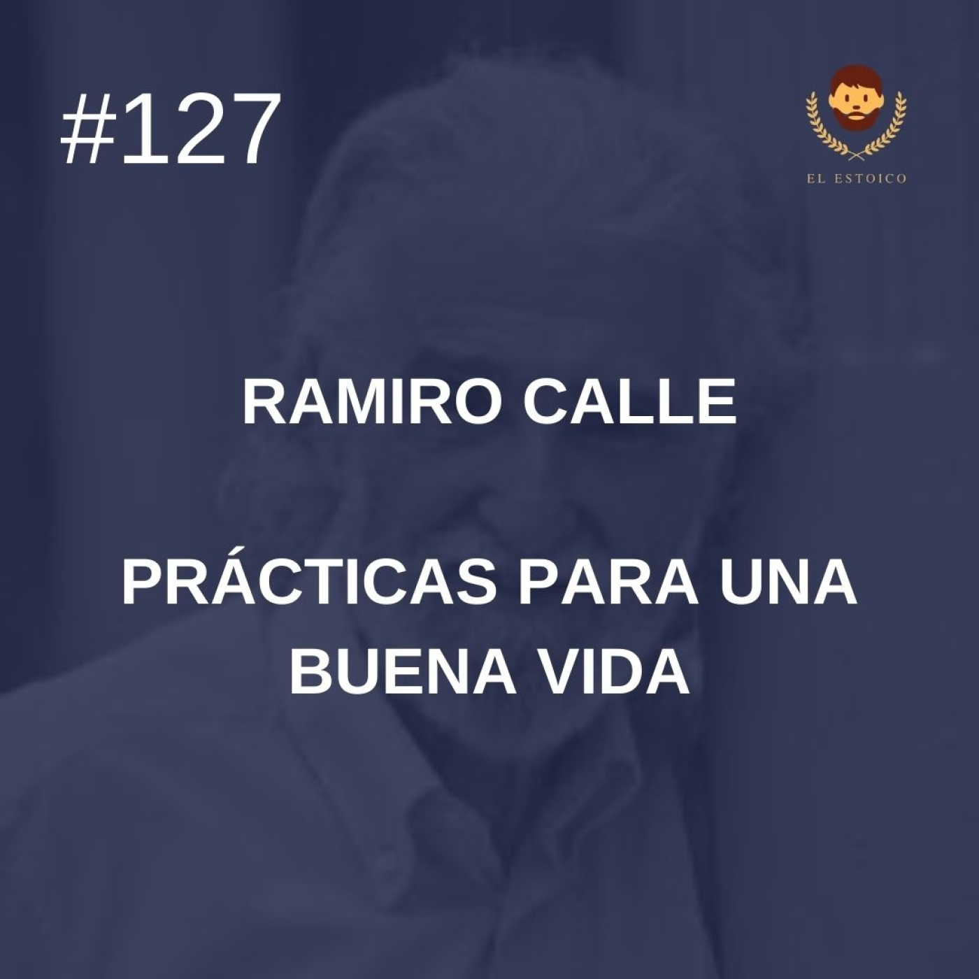 #127 - Ramiro Calle: Prácticas para una buena vida