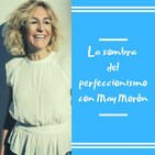 Episodio 13 - La sombra del perfeccionismo con May Morón