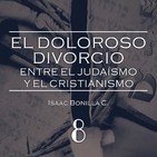 El doloroso divorcio entre el judaísmo y el cristianismo Pte 8 – Isaac Bonilla C.