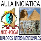 EL LEGADO ESPIRITUAL DEL ANTIGUO EGIPTO- VIDA Y RESURRECCIÓN - 1ª parte - Aula Inciática - Diálogos Interdimensionales