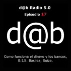dab radio 5.0 Episodio 17 - Como funciona el dinero y los bancos, B.I.S., Basilea, Suiza.