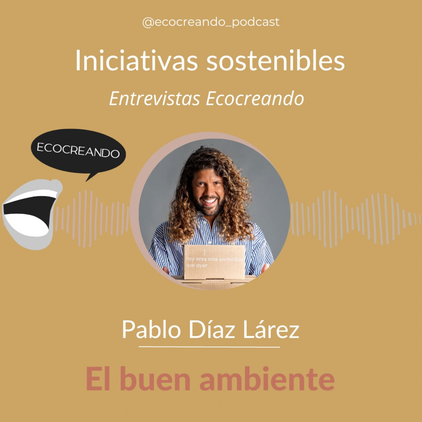 Iniciativas Sostenibles 7: Entrevistas Ecocreando - Pablo Díaz Lárez - El Buen Ambiente