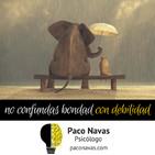 No confundas bondad con debilidad