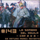 #143 LA SOMBRA DEL ÁGUILA (Capítulo 2 y 3) de Arturo Pérez Reverte