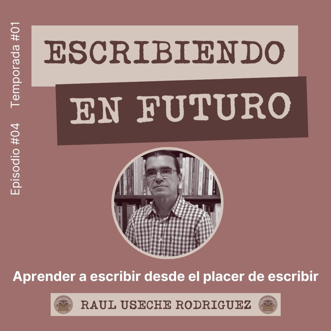 Episodio 4. Raúl Useche Rodríguez. Aprender a escribir desde el placer de escribir. episode artwork