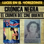 Luces en el Horizonte Crónica Negra 17: EL CRIMEN DEL CINE ORIENTE
