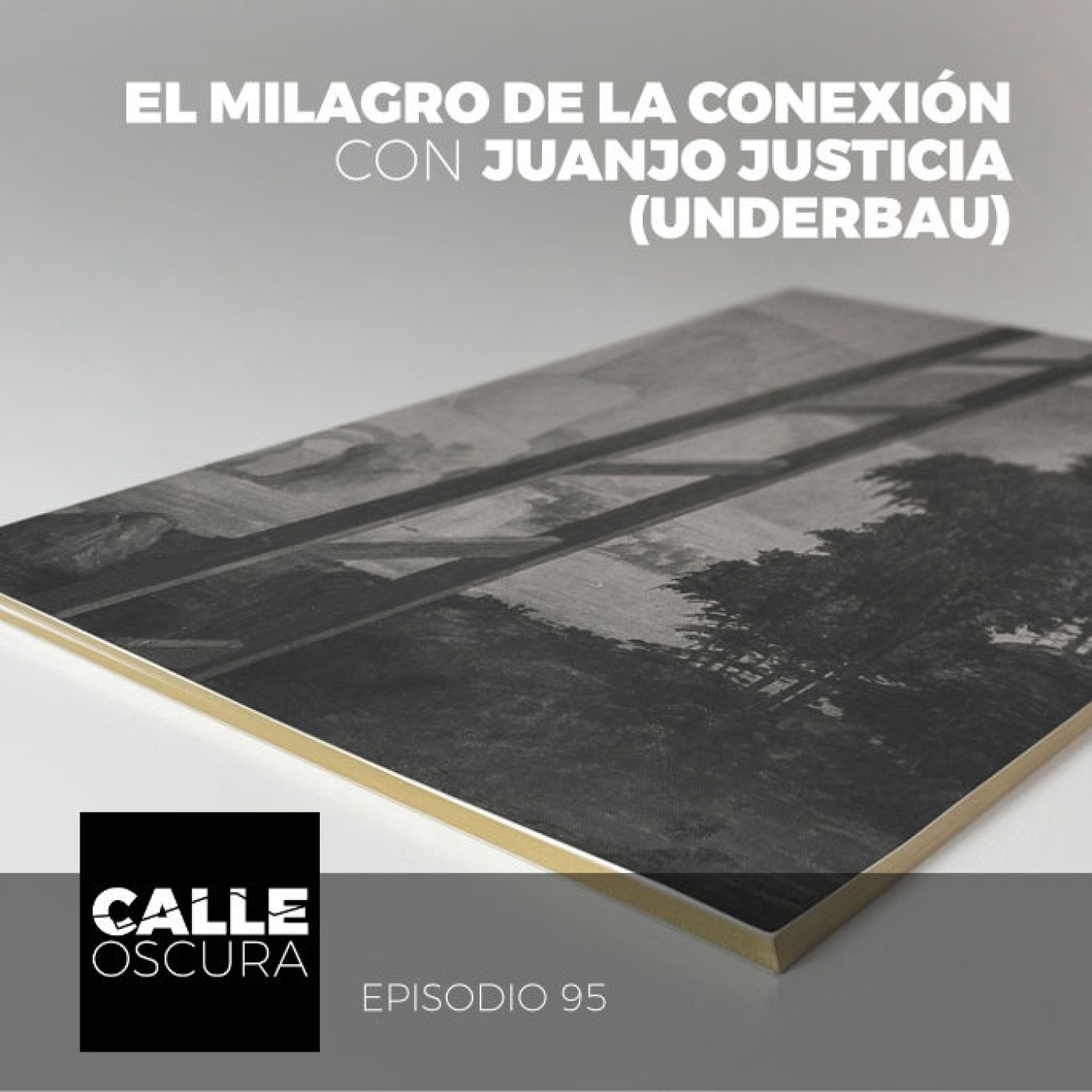 Calle Oscura 95: El Milagro de la Conexión con Juanjo Justicia (underbau)