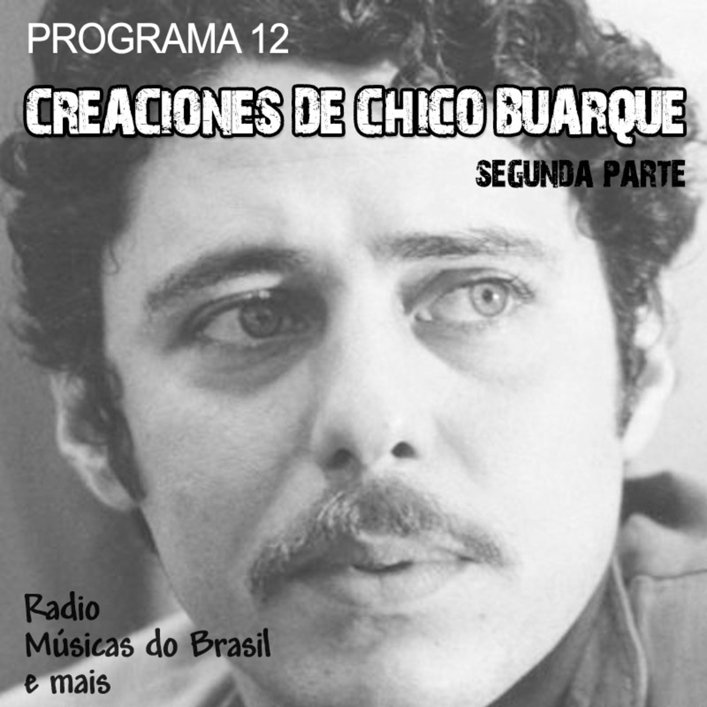 Programa 12. "Creaciones de Chico Buarque (II parte)" (Radio Musicas do Brasil e mais)