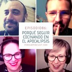 Episodio86: Porqué seguir cocinando en el Apocalipsis