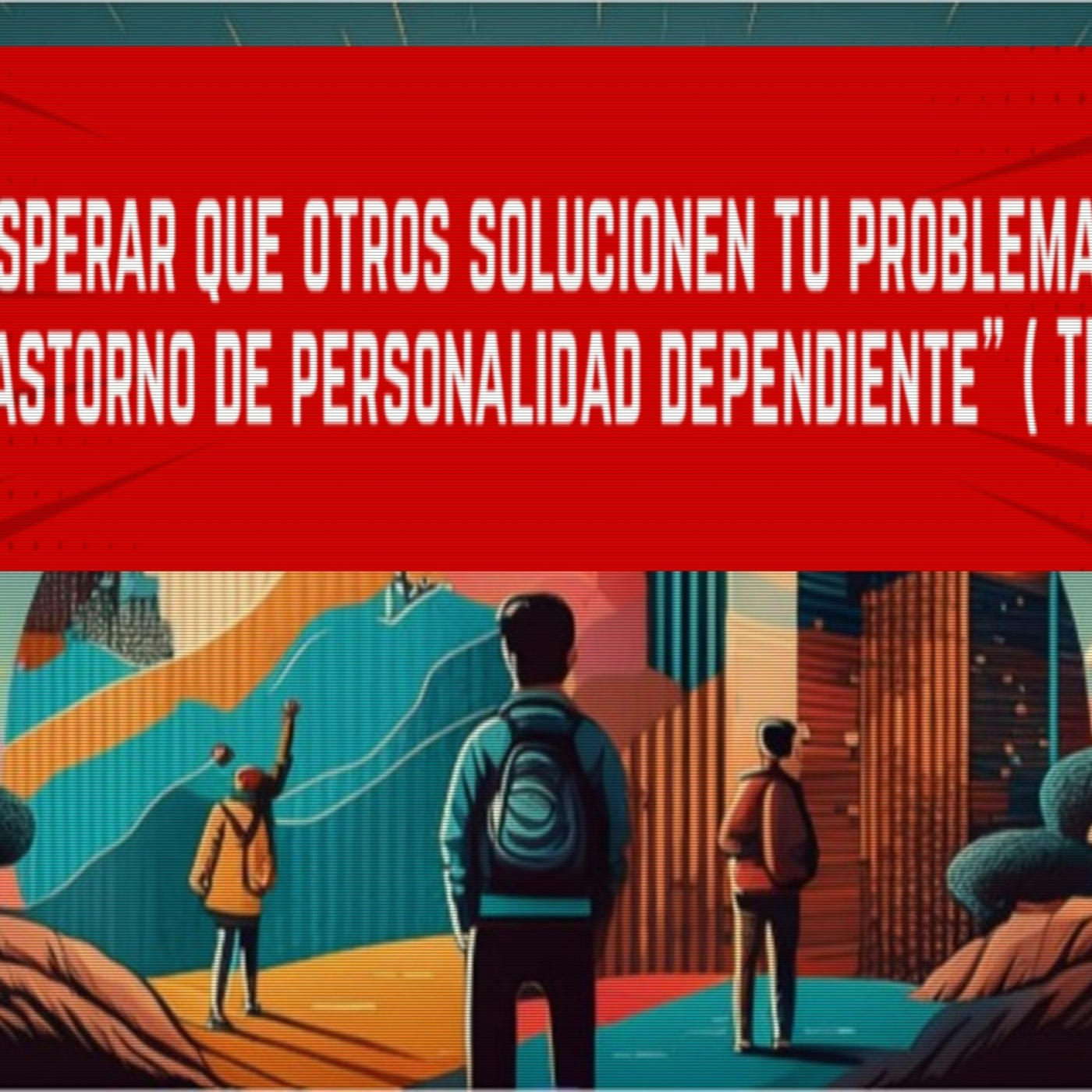 ⭕️ ESPERAR QUE OTROS SOLUCIONEN TU PROBLEMA: TRASTORNO de PERSONALIDAD DEPENDIENTE