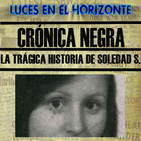 LA TRÁGICA HISTORIA DE SOLEDAD S. (Crónica Negra) Luces en el Horizonte