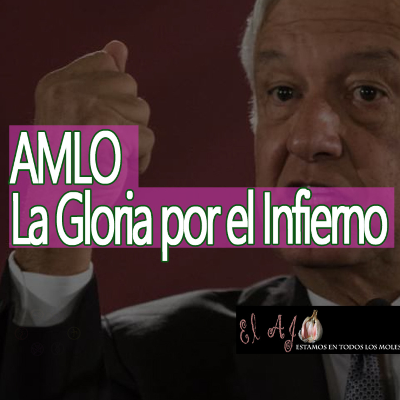El Ajo AMLO la Gloria por el Infierno episode artwork
