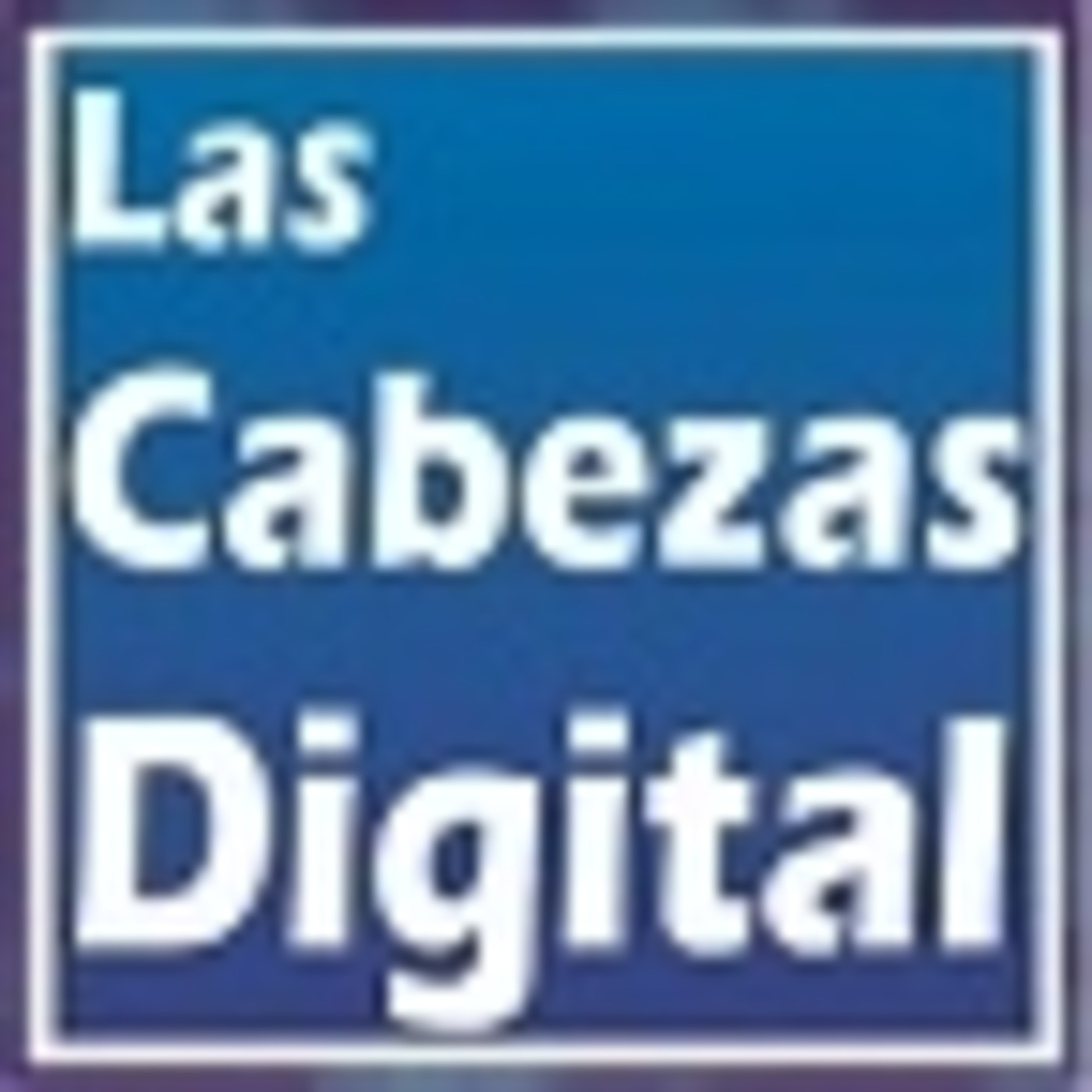 Podcast de LasCabezasDigital