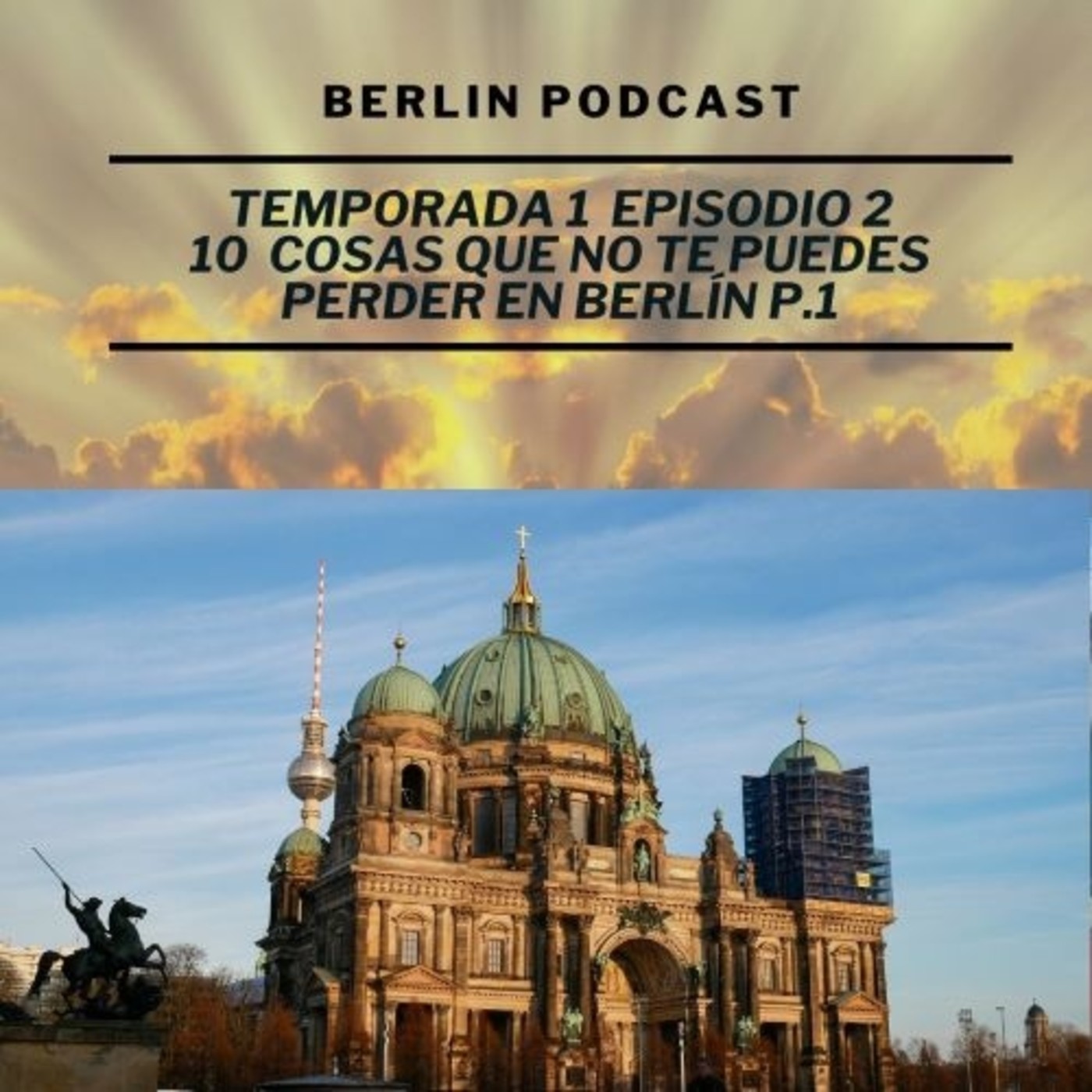 10 cosas que no te puedes perder en Berlín P.1 | Berlin Podcast
