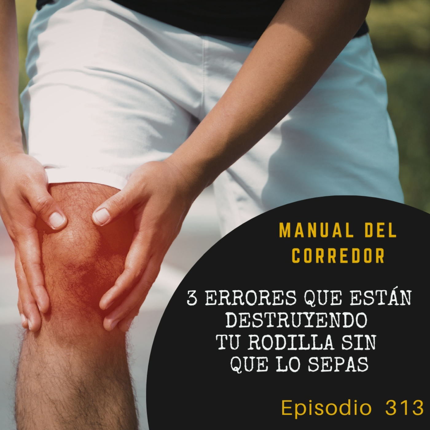 313. 3 errores que están destruyendo tu rodilla sin que lo sepas