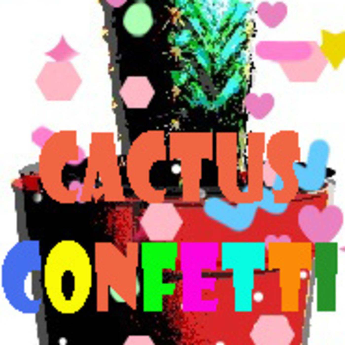 Cactus Confetti 14-Mayo-2019