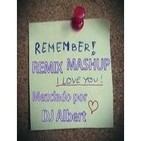 REMEMBER REMIX MASHUP Mezclado por DJ Albert