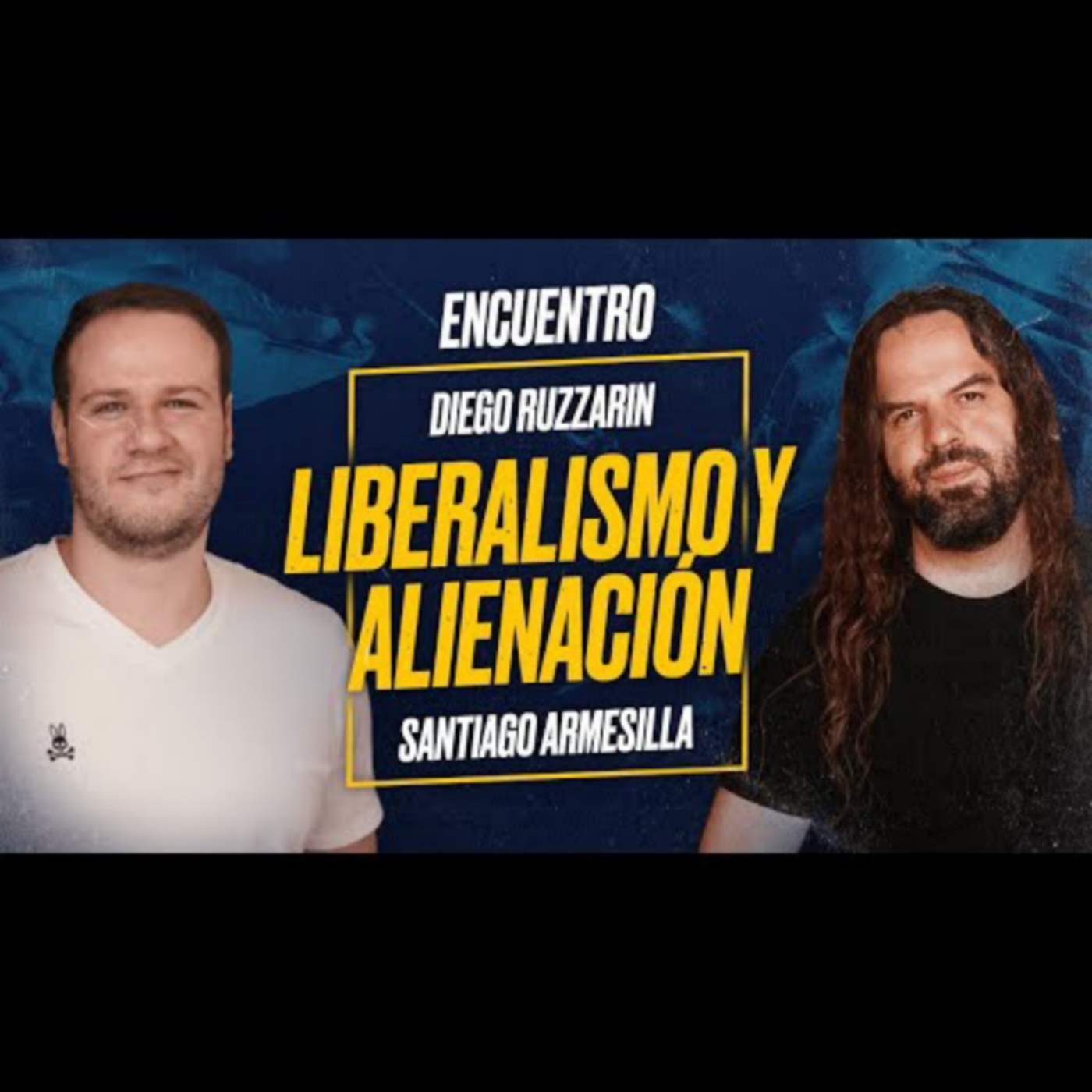 Encuentro con DIEGO RUZZARIN y SANTIAGO ARMESILLA: LIBERALISMO y ALIENACIÓN