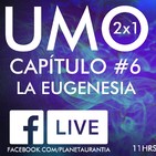 U.M.O Capítulo #6: La eugenesia - Una charla con Pepe y Ketty
