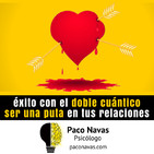 Éxito con el doble cuántico + Ser una puta en tus relaciones