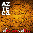 El Abrazo del Oso - Civilización Azteca