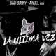 ultima vez bad bunny y anuel