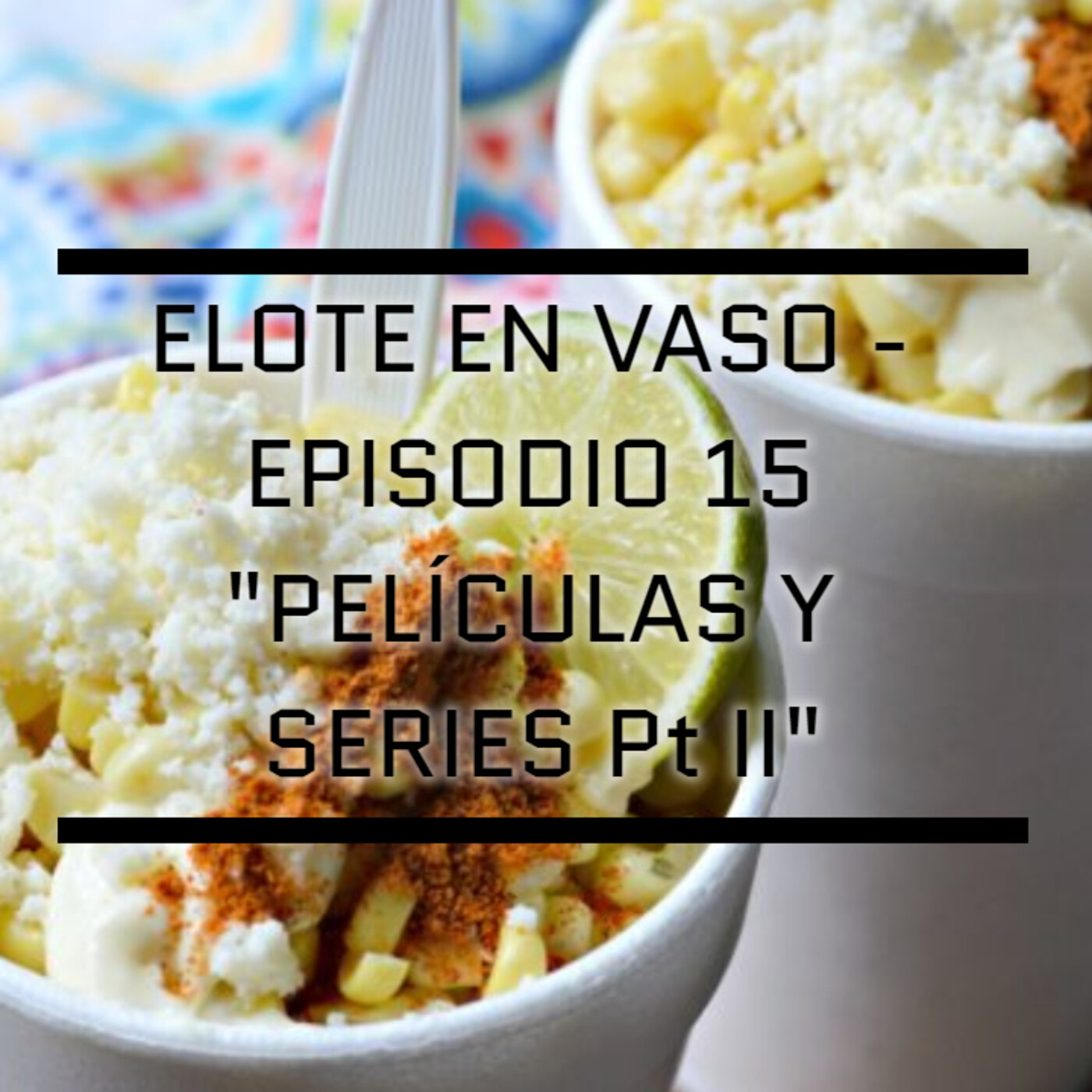 Elote En Vaso Podcast