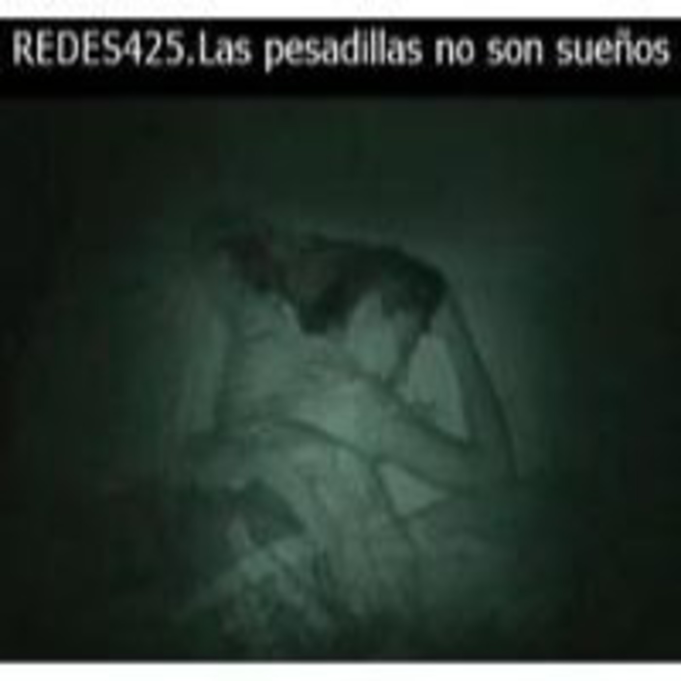 Las pesadillas no son un sueño (Redes #425)