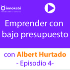 4. Pasos para arrancar un proyecto desde cero con poco presupuesto con Albert Hurtado