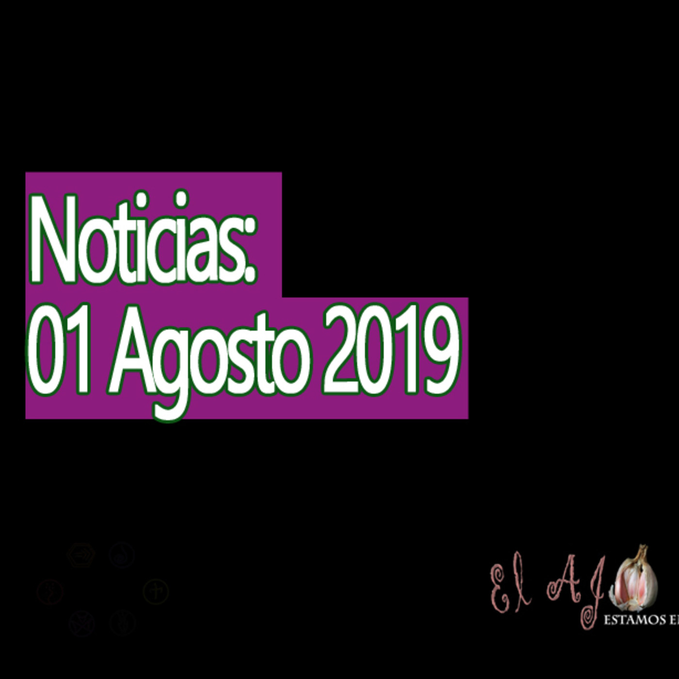 El Ajo Noticias del 01 de agosto 2019 episode artwork