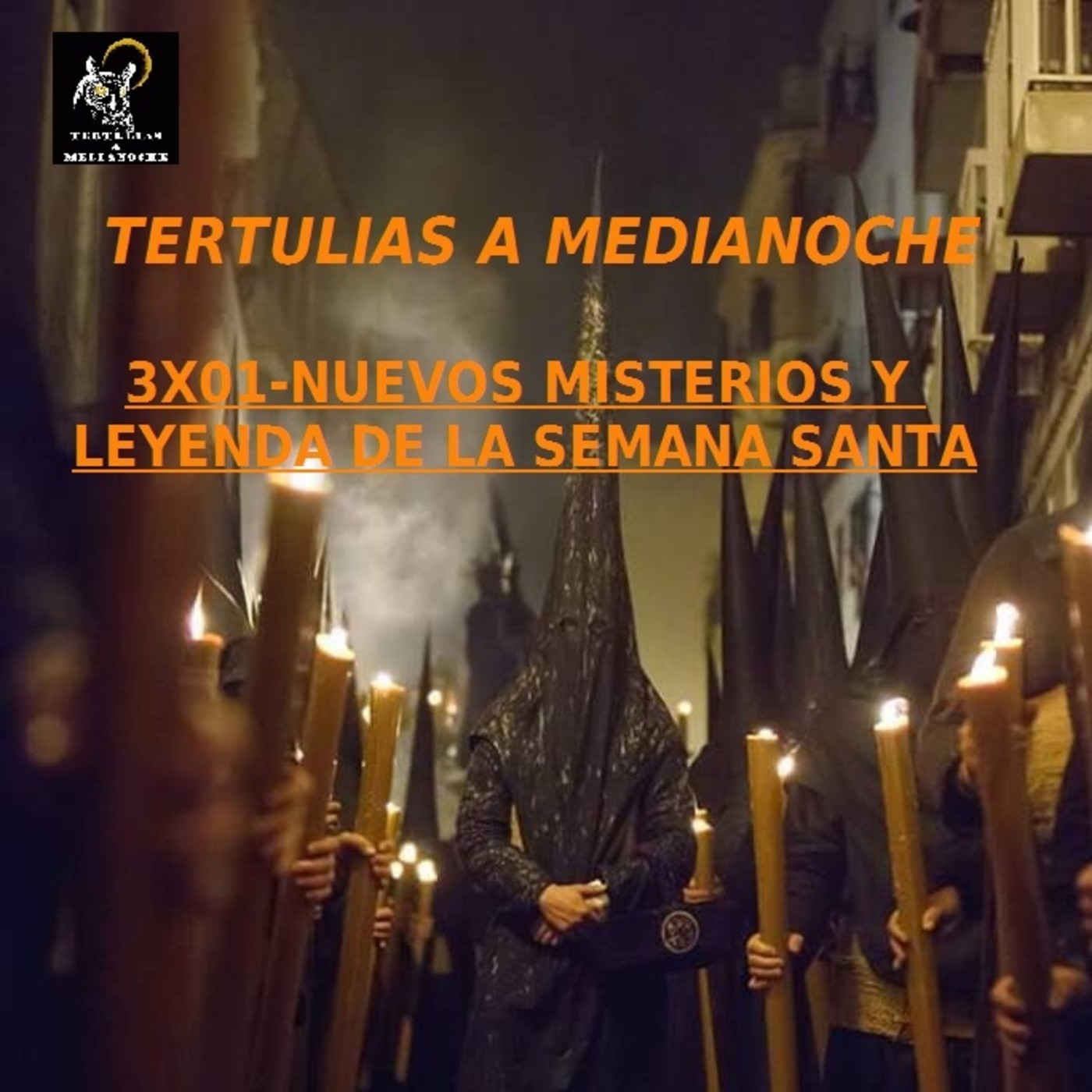 NUEVOS MISTERIOS Y LEYENDAS DE LA SEMANA SANTA 27/03/2017 P03X01- Tertulias a Medianoche