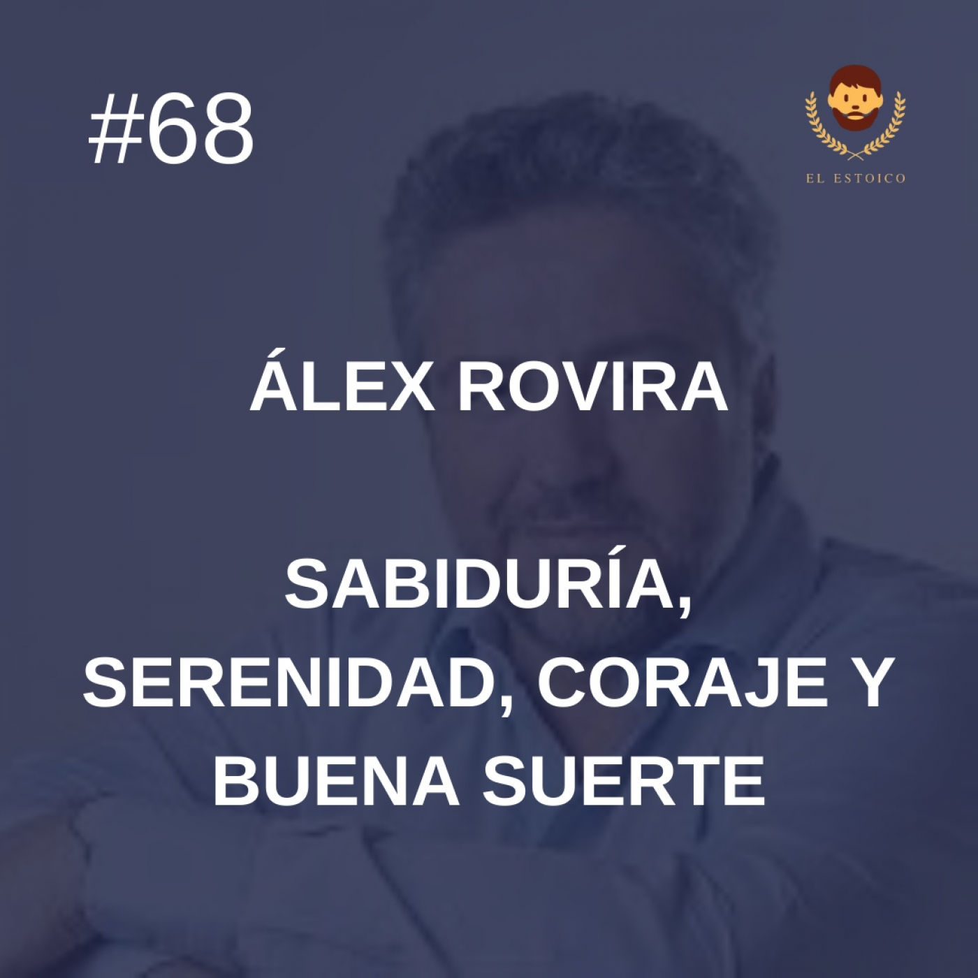 #68 - Álex Rovira: Sabiduría, serenidad, coraje y buena suerte