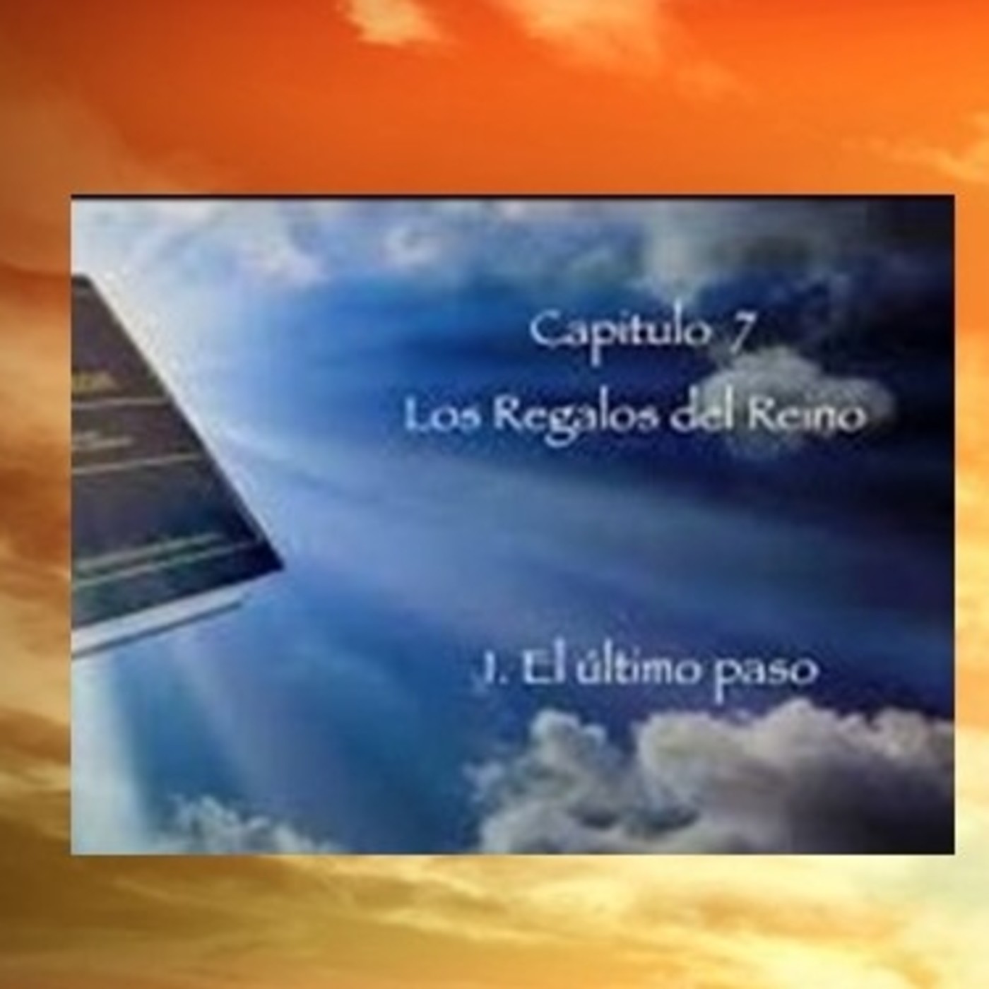 CAPÍTULO 7. LOS REGALOS DEL REINO. I. El último paso (narrada) episode artwork