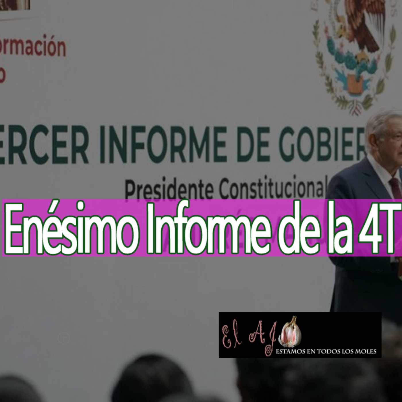 El Ajo Enésimo Informe de la 4T episode artwork