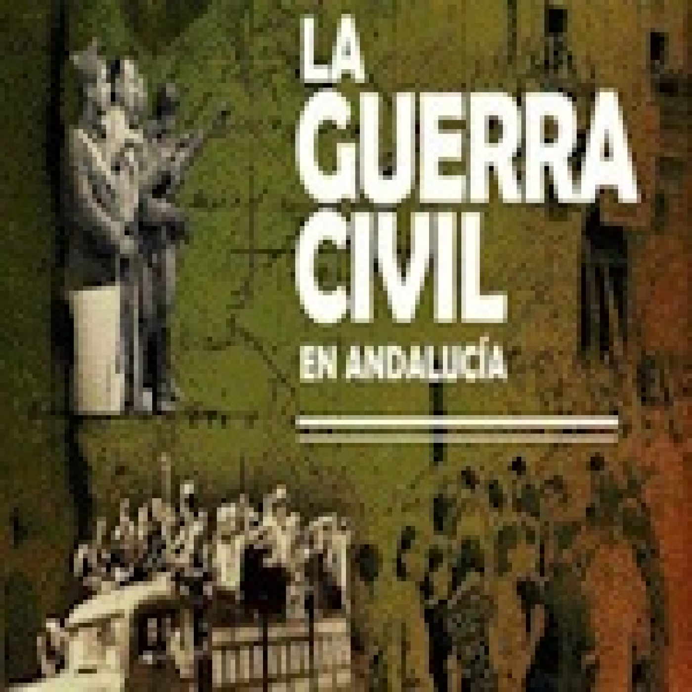 Guerra Civil En Andalucía: Una guerra en estado puro. Capítulo 3.